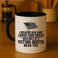 Cheaper Gas And Lower For Prices Available At A Voting Booth Near You Mug