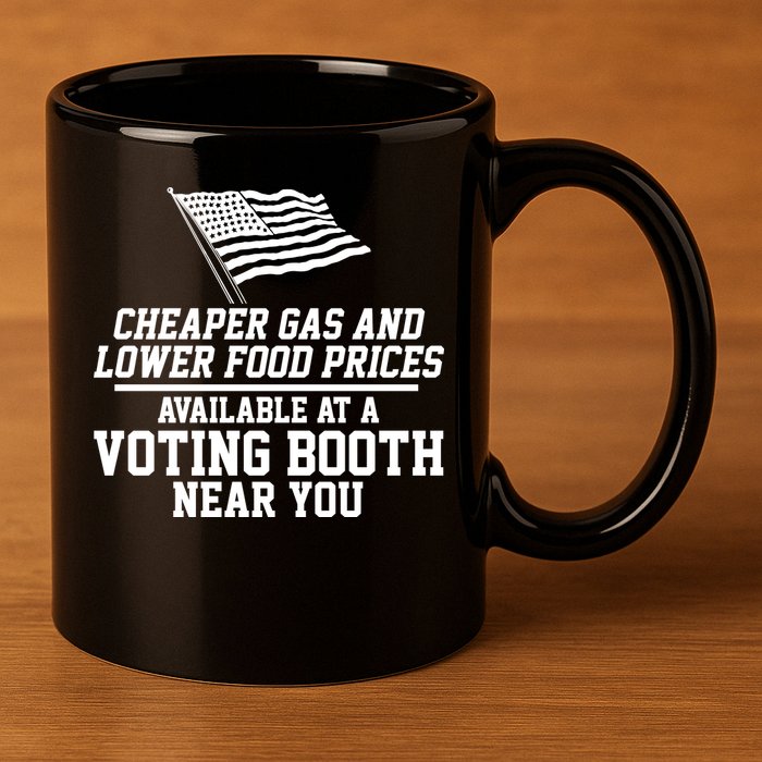 Cheaper Gas And Lower For Prices Available At A Voting Booth Near You 11oz C Handle Ceramic Mug