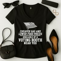 Cheaper Gas And Lower For Prices Available At A Voting Booth Near You Women's V-Neck T-Shirt