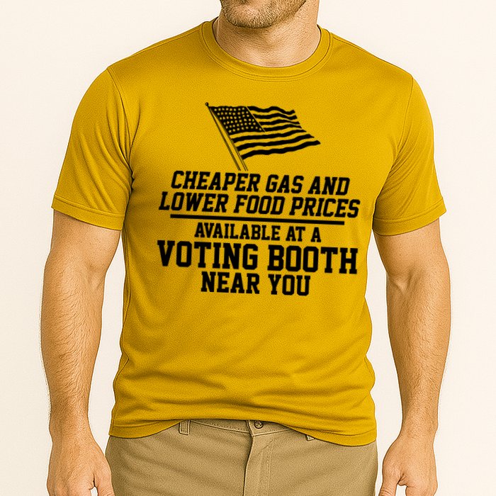 Cheaper Gas And Lower For Prices Available At A Voting Booth Near You Performance Shirt