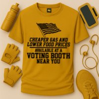 Cheaper Gas And Lower For Prices Available At A Voting Booth Near You Performance Shirt