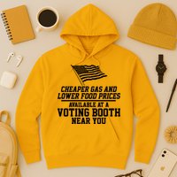 Cheaper Gas And Lower For Prices Available At A Voting Booth Near You Hoodie
