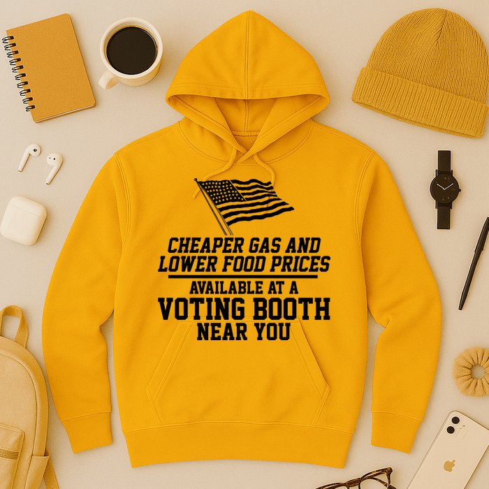 Cheaper Gas And Lower For Prices Available At A Voting Booth Near You Hoodie