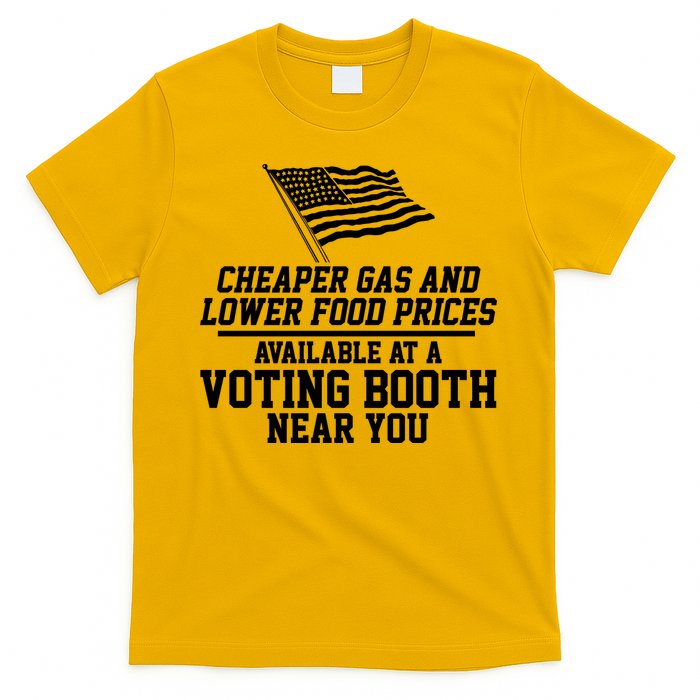 Cheaper Gas And Lower For Prices Available At A Voting Booth Near You T-Shirt