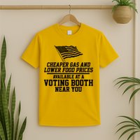 Cheaper Gas And Lower For Prices Available At A Voting Booth Near You T-Shirt