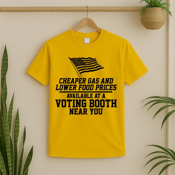 Cheaper Gas And Lower For Prices Available At A Voting Booth Near You T-Shirt