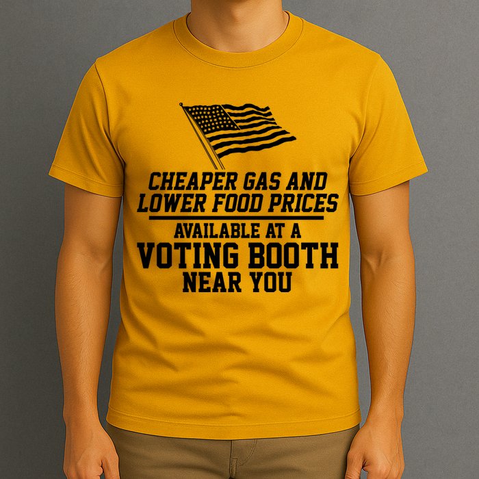 Cheaper Gas And Lower For Prices Available At A Voting Booth Near You T-Shirt