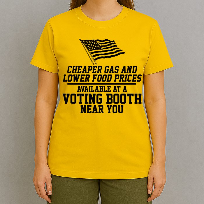 Cheaper Gas And Lower For Prices Available At A Voting Booth Near You T-Shirt