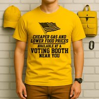 Cheaper Gas And Lower For Prices Available At A Voting Booth Near You T-Shirt