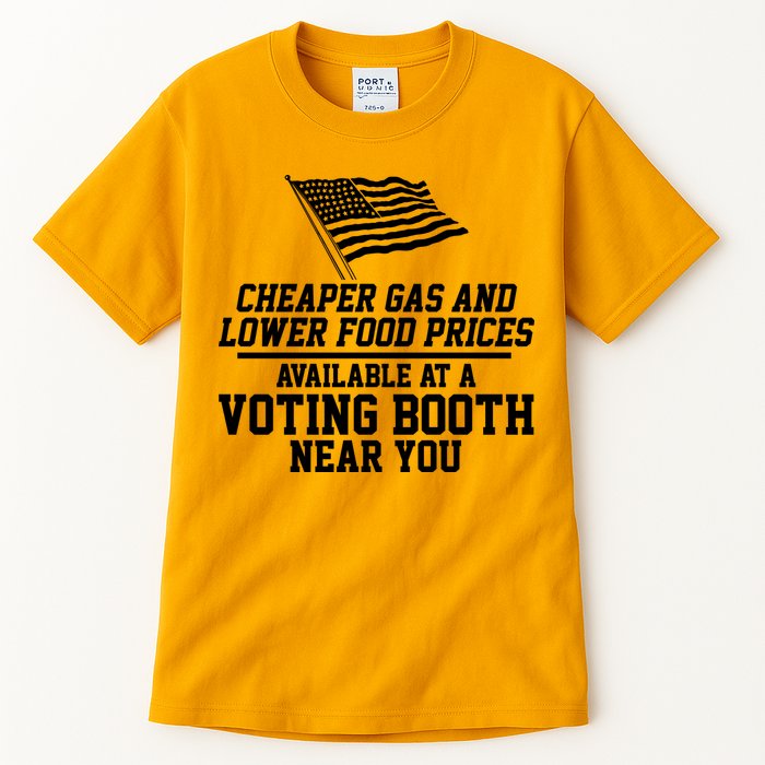 Cheaper Gas And Lower For Prices Available At A Voting Booth Near You Tall T-Shirt