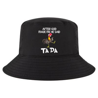 Cute Gift After God Made Me He Said Ta Da Chicken Funny Gift Cool Comfort Performance Bucket Hat