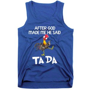 Cute Gift After God Made Me He Said Ta Da Chicken Funny Gift Tank Top