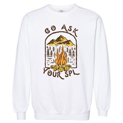 Camping Go Ask Your Spl Camper Gift Garment-Dyed Sweatshirt