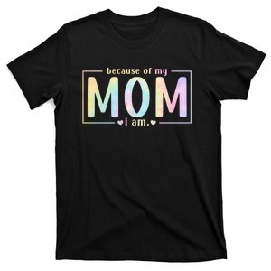 Cute Gift Because Of My Mom I Am Gifts T-Shirt