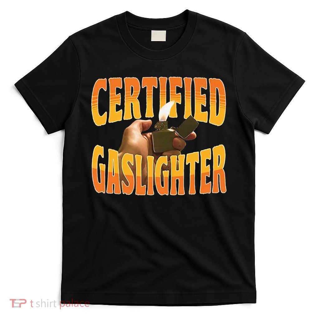 Certified Gaslighter T-Shirt