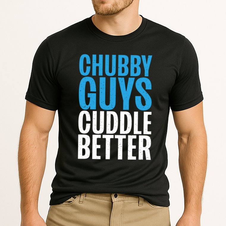 Chubby Guys Cuddle Better Funny Fat Performance Shirt