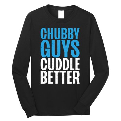Chubby Guys Cuddle Better Funny Fat Long Sleeve Shirt