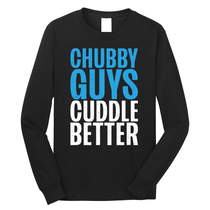 Chubby Guys Cuddle Better Funny Fat Long Sleeve Shirt