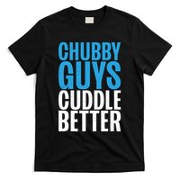 Chubby Guys Cuddle Better Funny Fat T-Shirt