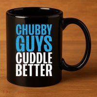 Chubby Guys Cuddle Better Funny Fat 11oz C Handle Ceramic Mug