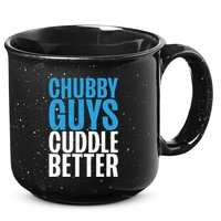Chubby Guys Cuddle Better Funny Fat 15oz Campfire Ceramic Mug