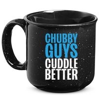 Chubby Guys Cuddle Better Funny Fat 15oz Campfire Ceramic Mug