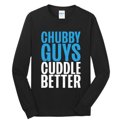 Chubby Guys Cuddle Better Funny Fat Tall Long Sleeve T-Shirt