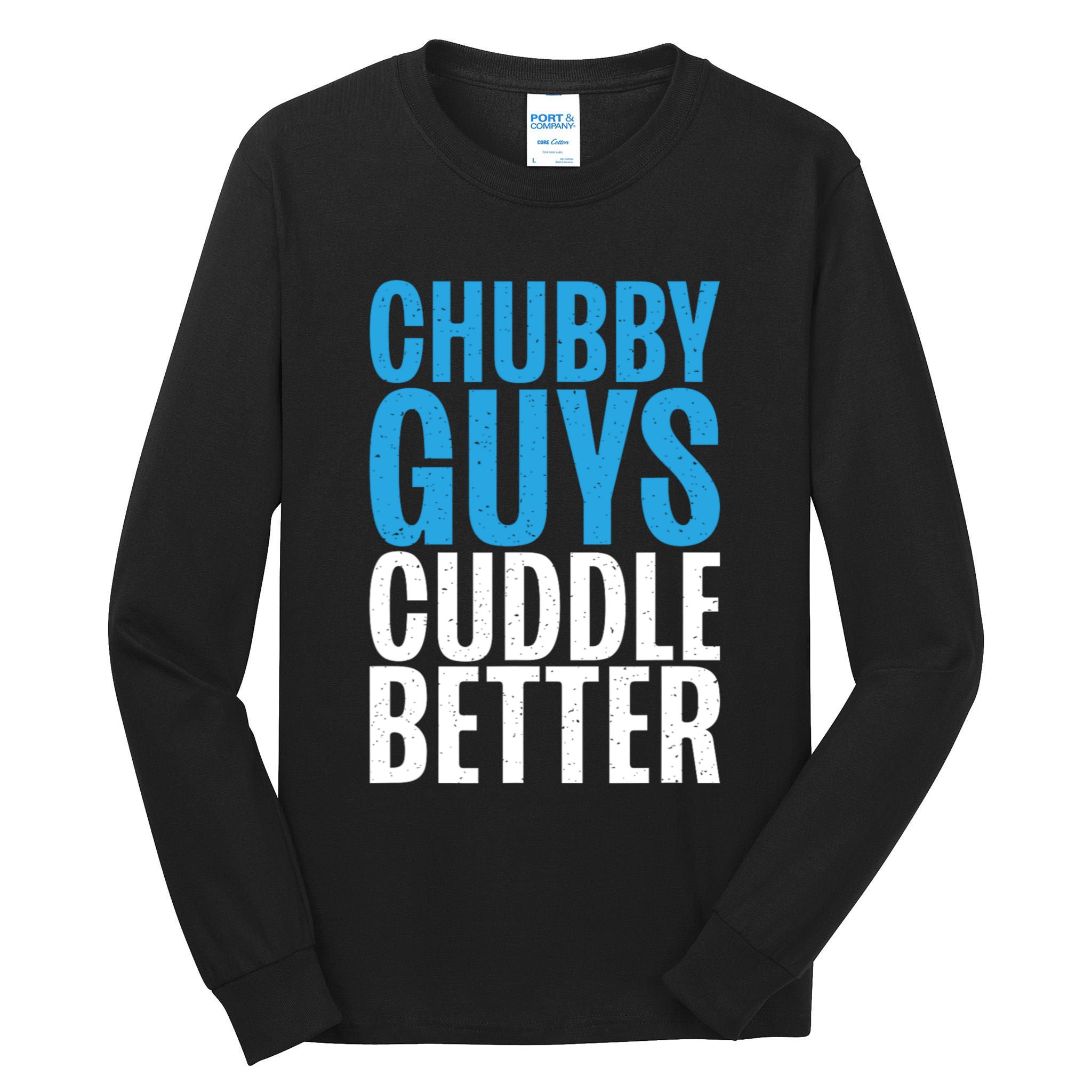Chubby Guys Cuddle Better Funny Fat Tall Long Sleeve T-Shirt