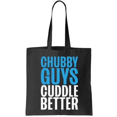 Chubby Guys Cuddle Better Funny Fat Bag