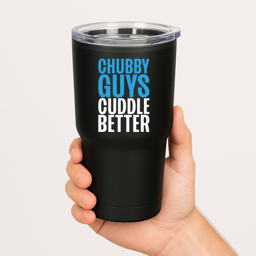 Chubby Guys Cuddle Better Funny Fat Tumbler