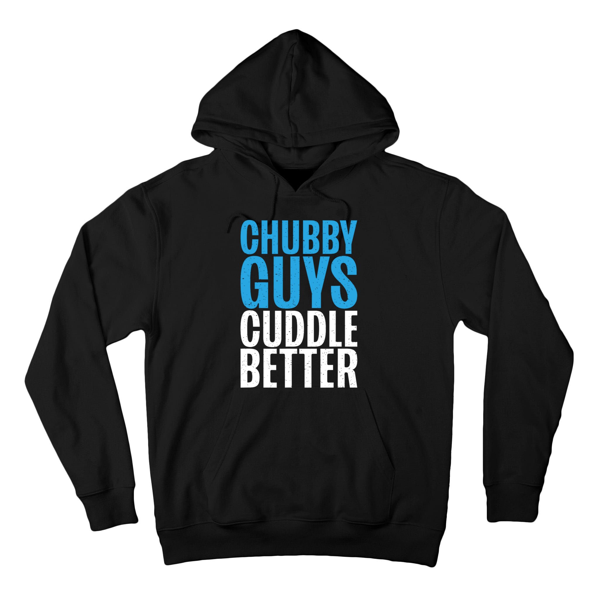 Chubby Guys Cuddle Better Funny Fat Tall Hoodie