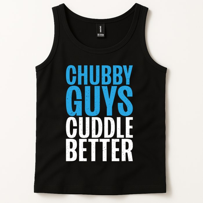 Chubby Guys Cuddle Better Funny Fat Tank Top