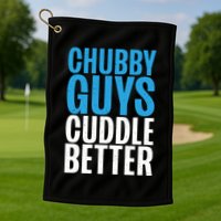 Chubby Guys Cuddle Better Funny Fat Golf Towel