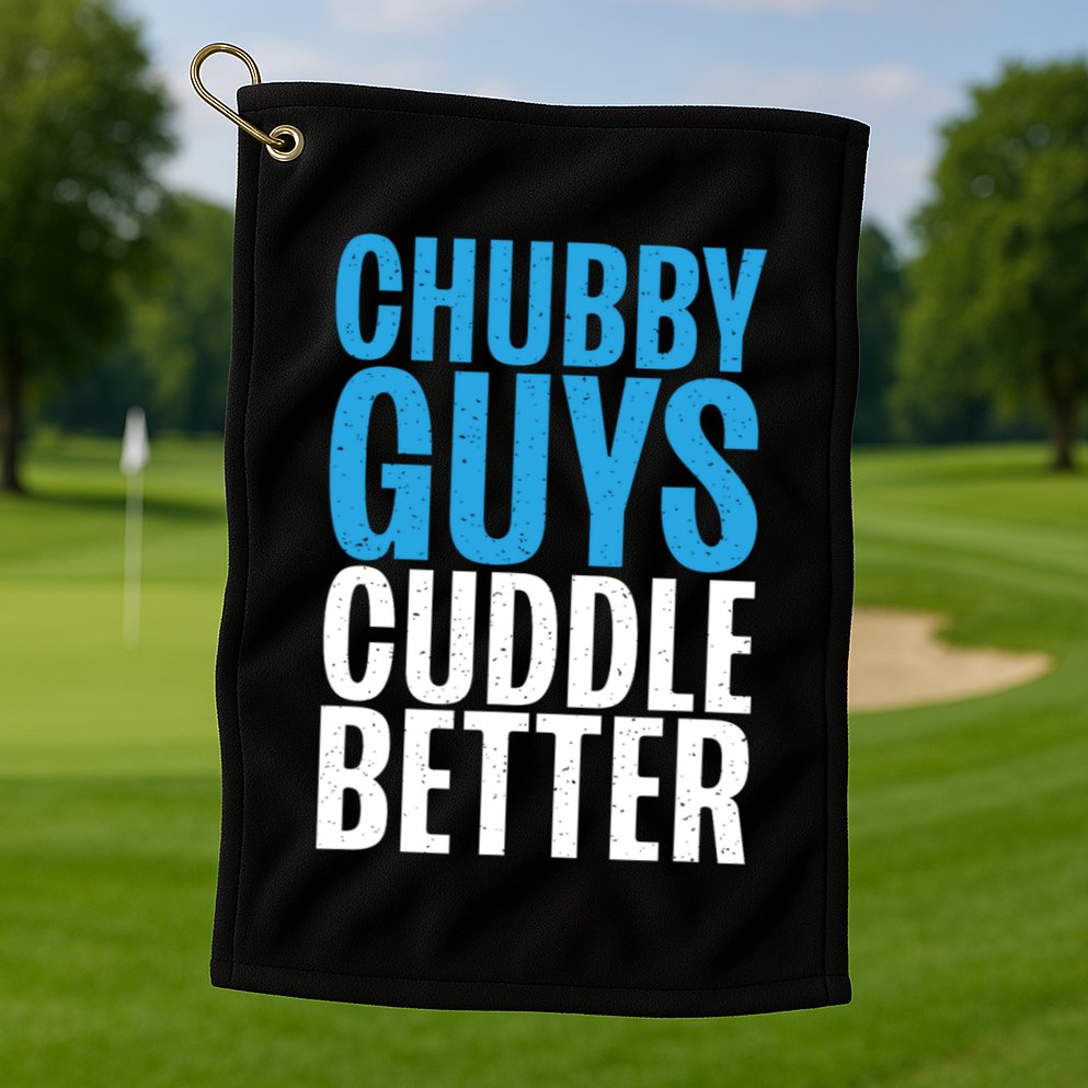 Chubby Guys Cuddle Better Funny Fat Golf Towel