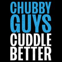 Chubby Guys Cuddle Better Funny Fat Toddler T-Shirt
