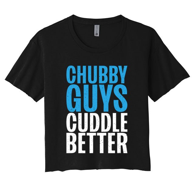 Chubby Guys Cuddle Better Funny Fat Crop Top