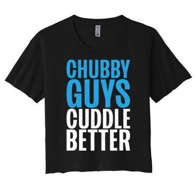 Chubby Guys Cuddle Better Funny Fat Women's Crop Top Tee