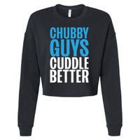 Chubby Guys Cuddle Better Funny Fat Cropped Pullover Crew
