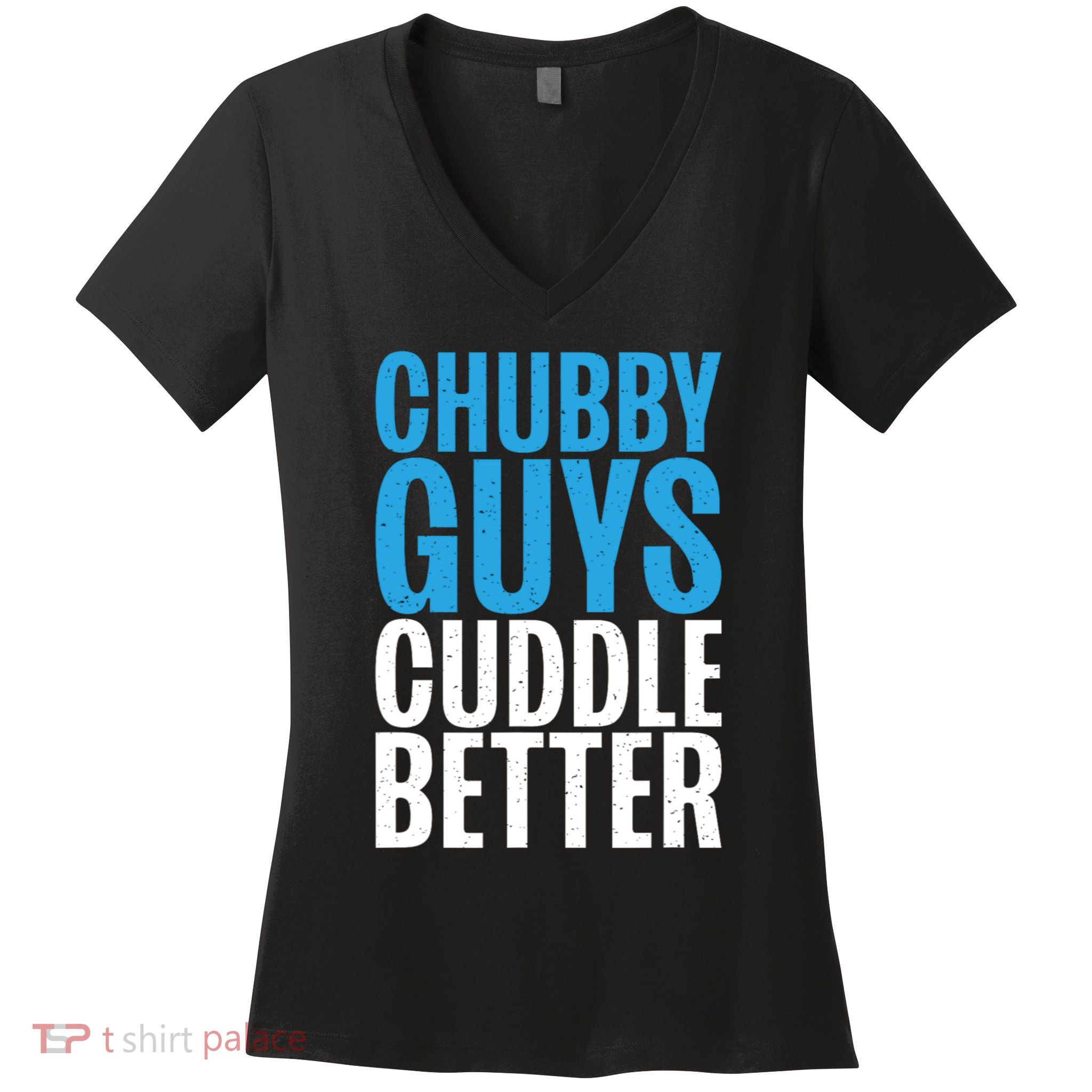 Chubby Guys Cuddle Better Funny Fat Women's V-Neck T-Shirt