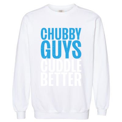 Chubby Guys Cuddle Better Funny Fat Garment-Dyed Sweatshirt