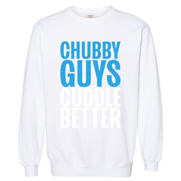 Chubby Guys Cuddle Better Funny Fat Garment-Dyed Sweatshirt