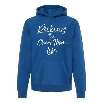 Cheerleading Gift Cheerleader Mom Rocking The Cheer Mom Life Gift Premium Hoodie