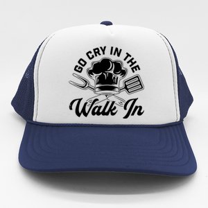 Chef Go Cry In The Walk In Funny Men Women Cook Cooking Hat Trucker Hat