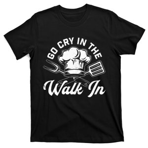 Chef Go Cry In The Walk In Funny Cook Cooking Hat T-Shirt