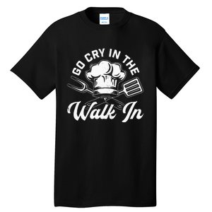 Chef Go Cry In The Walk In Funny Cook Cooking Hat Tall T-Shirt