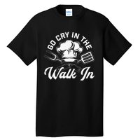 Chef Go Cry In The Walk In Funny Cook Cooking Hat Tall T-Shirt