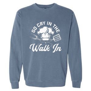 Chef Go Cry In The Walk In Funny Cook Cooking Hat Garment-Dyed Sweatshirt