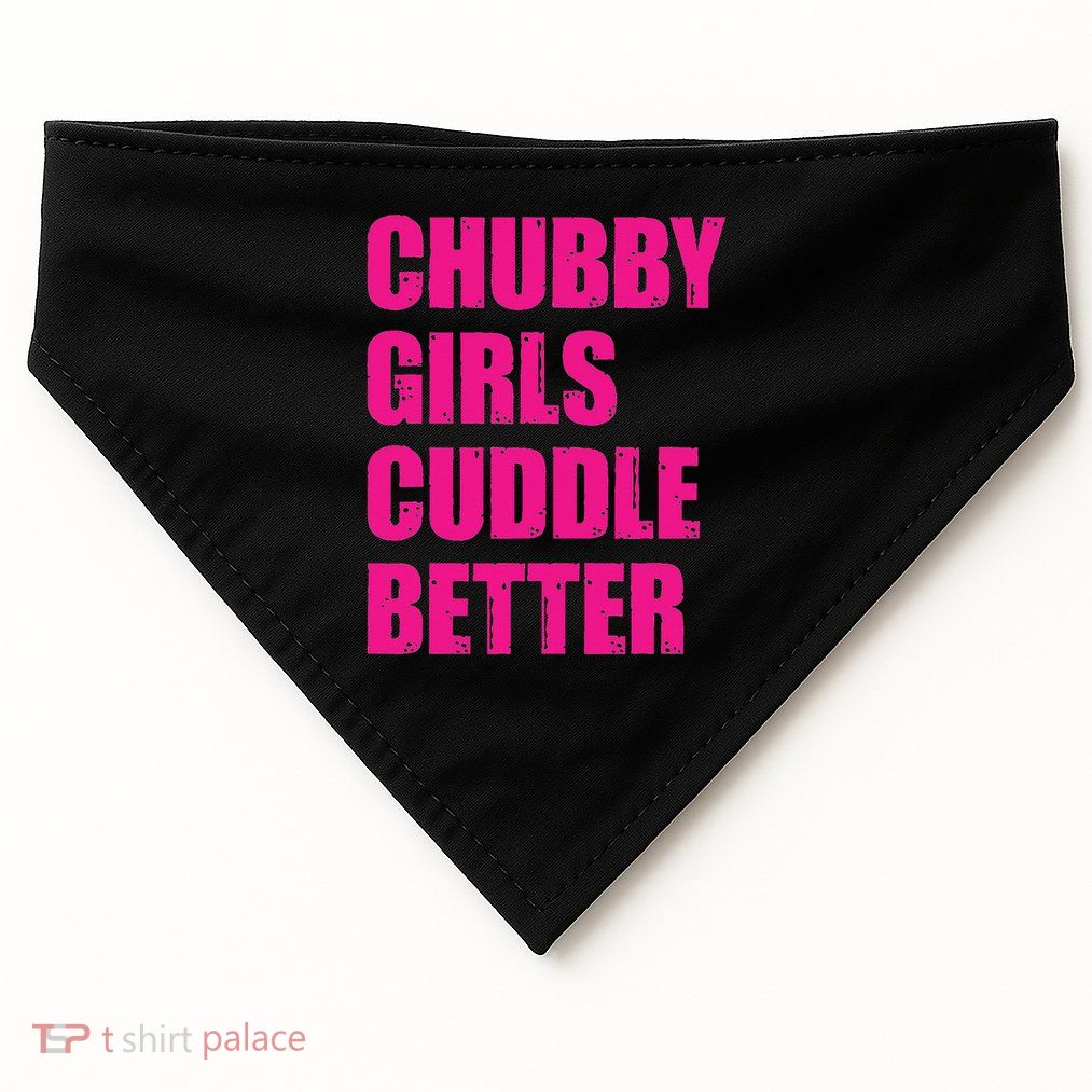 Chubby Girls Cuddle Better USA-Made Doggie Bandana