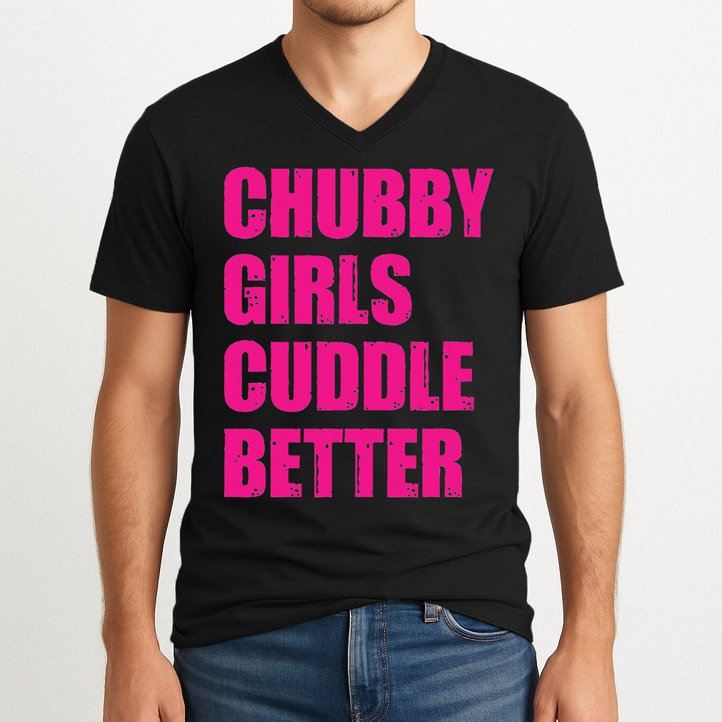 Chubby Girls Cuddle Better V-Neck T-Shirt