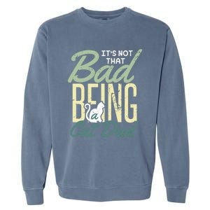 Cat Grandpa Cat Father Its Not That Bad Being A Cat Dad Funny Gift Garment-Dyed Sweatshirt